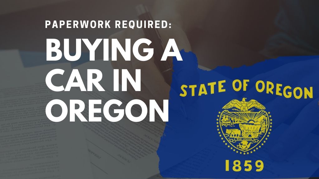 Paperwork Required Buying a Car in Oregon