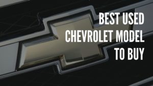 Best Used Chevrolet Model To Buy