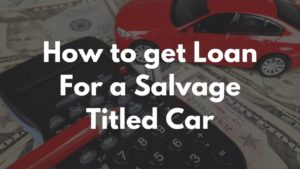 Getting Loan for Salvage Titled Car