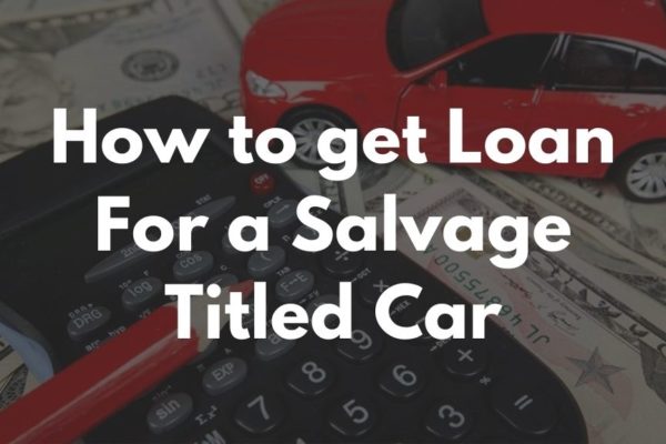 Getting Loan for Salvage Titled Car