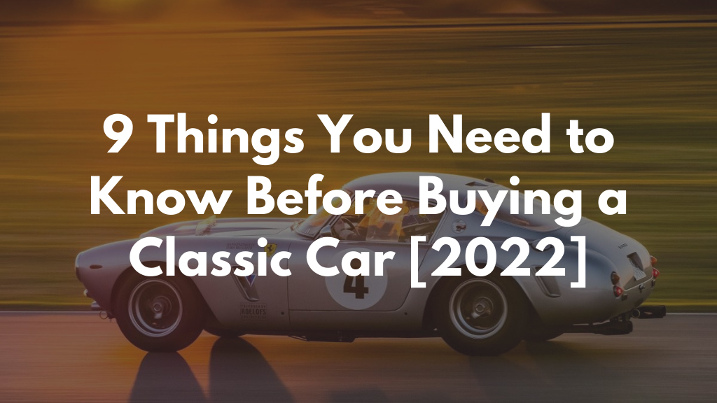 9 Things You Need to Know Before Buying a Classic Car 2022