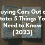 Buying Cars Out of State: 5 Things You Need to Know [2023]