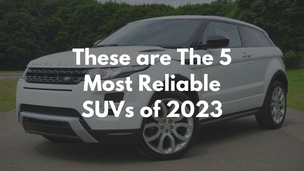 These are The 5 Most Reliable SUVs of 2023