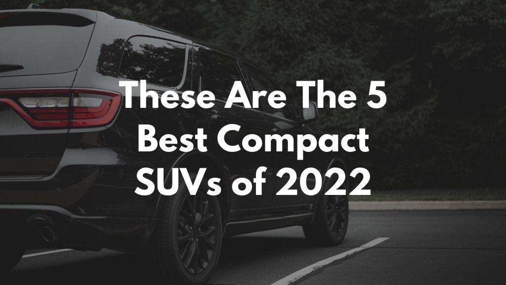 These are the 5 best compact SUVs of 2022