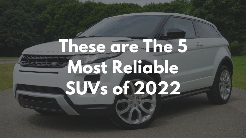 These are the 5 most reliable SUVs of 2022