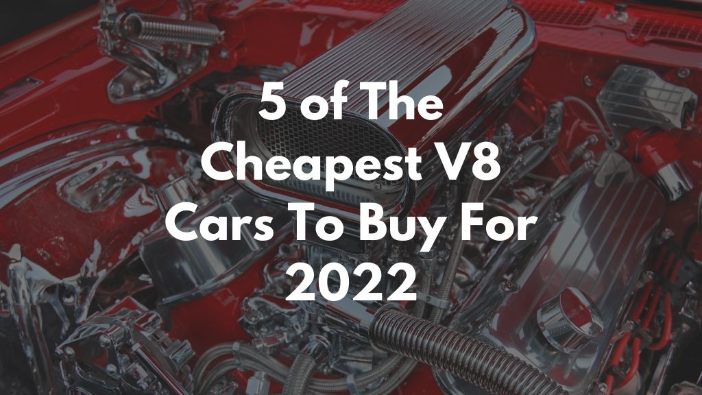 5 of The Cheapest V8 Cars To Buy For 2022
