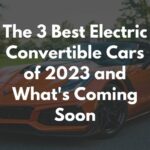 The 3 Best Electric Convertible Cars of 2023 and What's Coming Soon