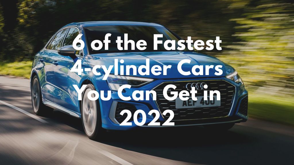 6 of the Fastest 4-cylinder cars in 2022 6 of the Fastest 4-cylinder cars in 2022