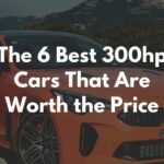 The 6 Best 300hp Cars That Are Worth the Price