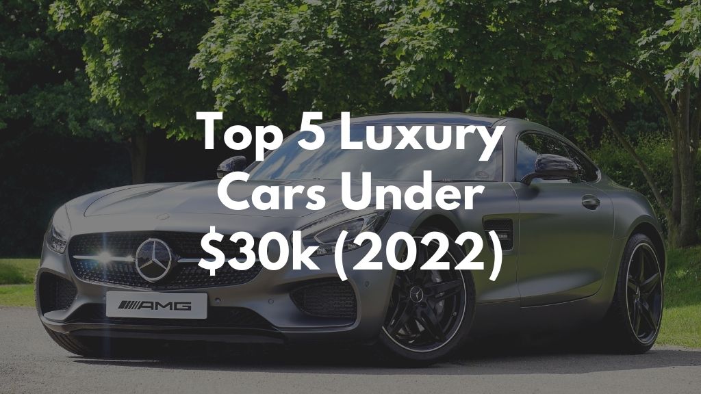 Top 5 Luxury Cars Under $30k 2022