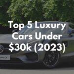 Top 5 Luxury Cars Under 30k [2023]