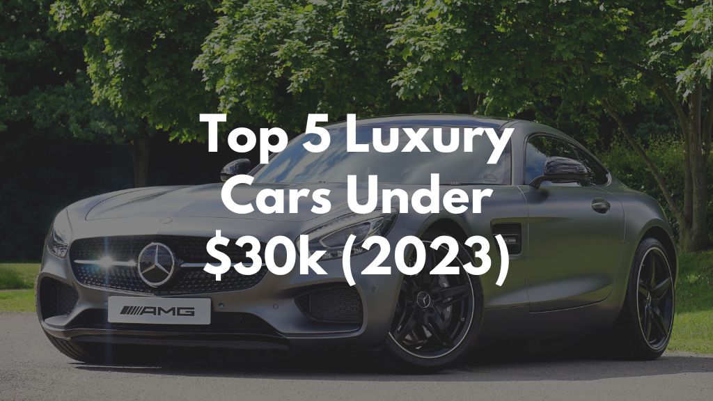 Top 5 Luxury Cars Under 30k [2023]