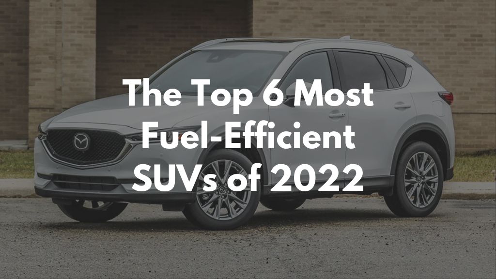 The Top 6 Most Fuel-Efficient SUVs of 2022