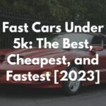 Fast Cars Under 5k: The Best, Cheapest, and Fastest [2023]