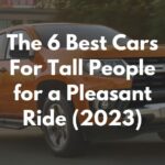 The 6 Best Cars for Tall People for a Pleasant Ride [2023]