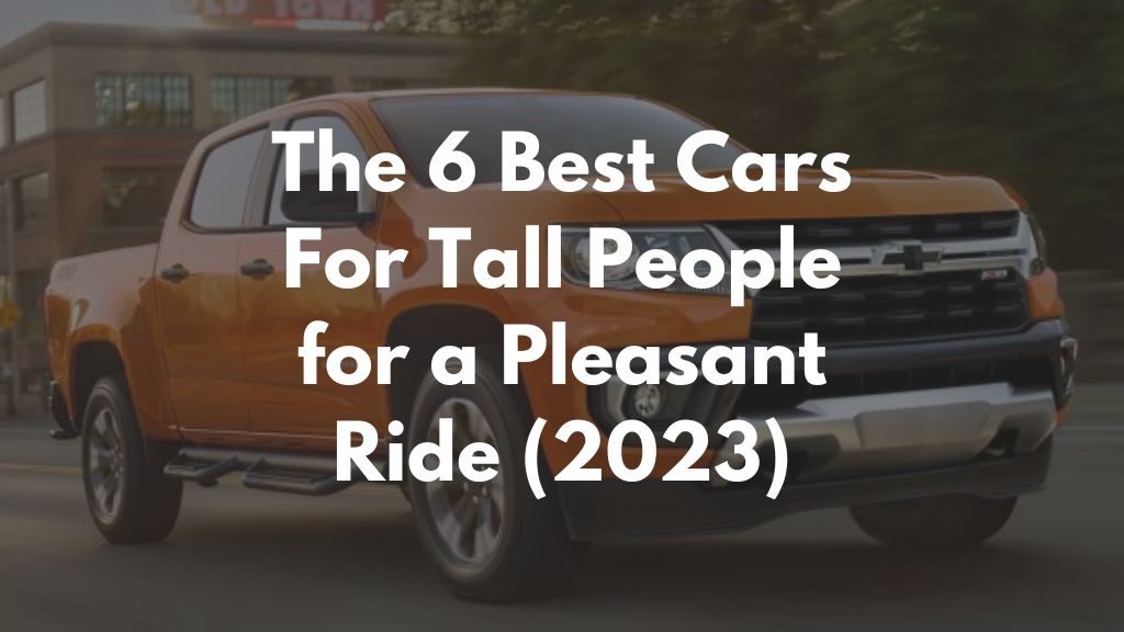 The 6 Best Cars for Tall People for a Pleasant Ride [2023]