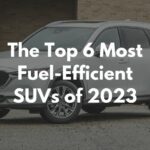 The Top 6 Most Fuel Efficient SUVs of 2023