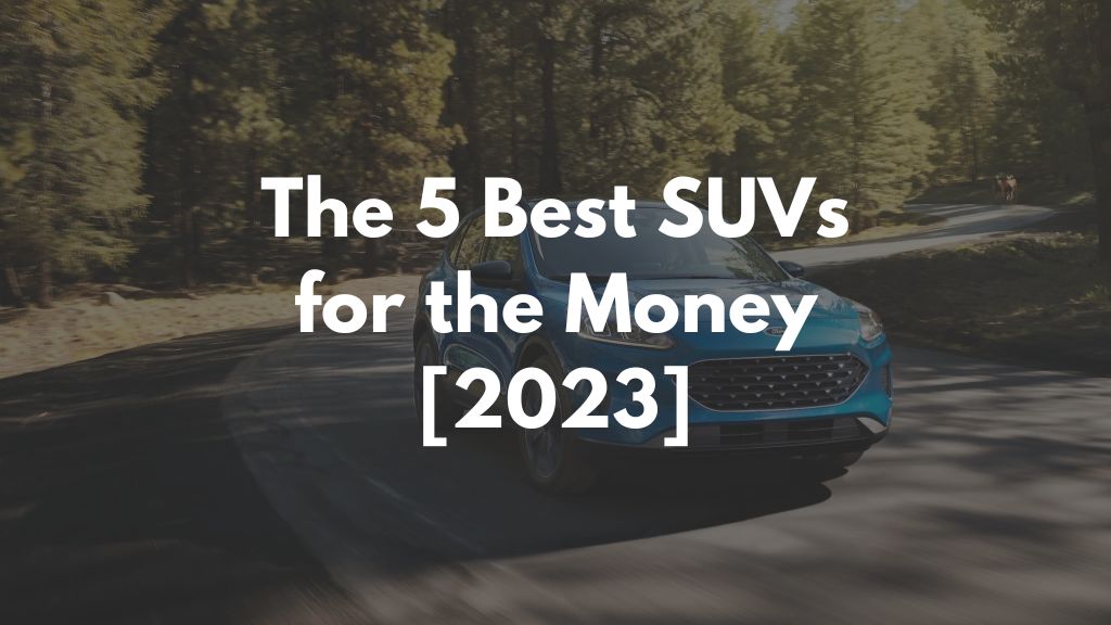 The 5 Best SUVs for the Money [2023]