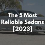 The 5 Most Reliable Sedans [2023]