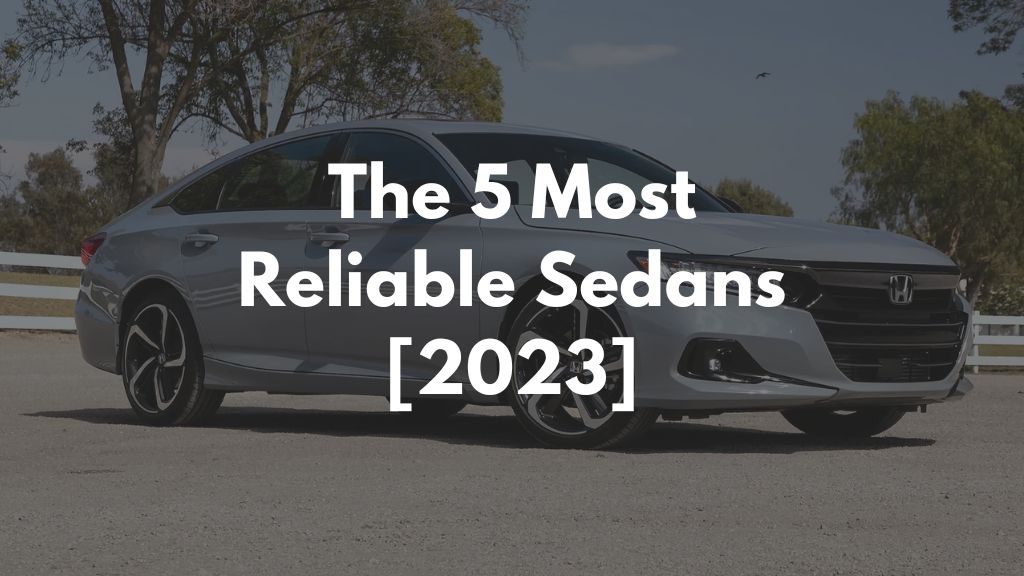 The 5 Most Reliable Sedans [2023]