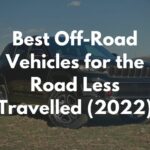 Best Off-Road Vehicles for the Road Less Travelled (2022)