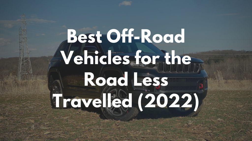 Best Off-Road Vehicles for the Road Less Travelled (2022) Best Off-Road Vehicles for the Road Less Travelled (2022)