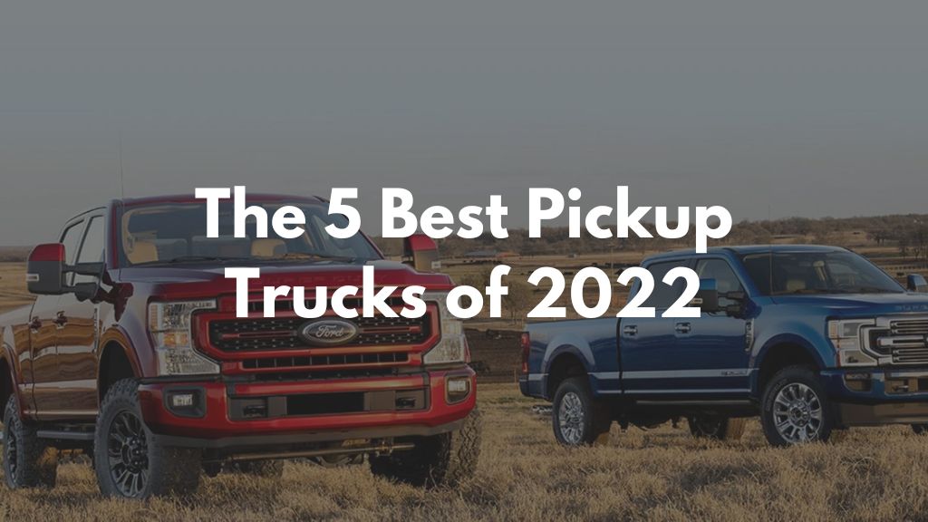 The 5 Best Pickup Trucks of 2022