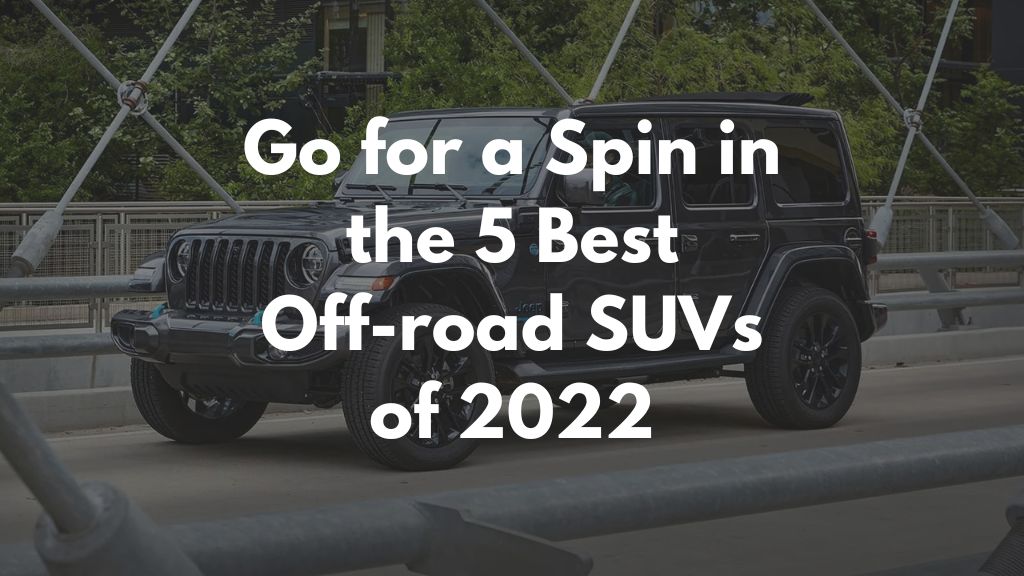Go for a Spin in the 5 Best Off-Road SUVs of 2022