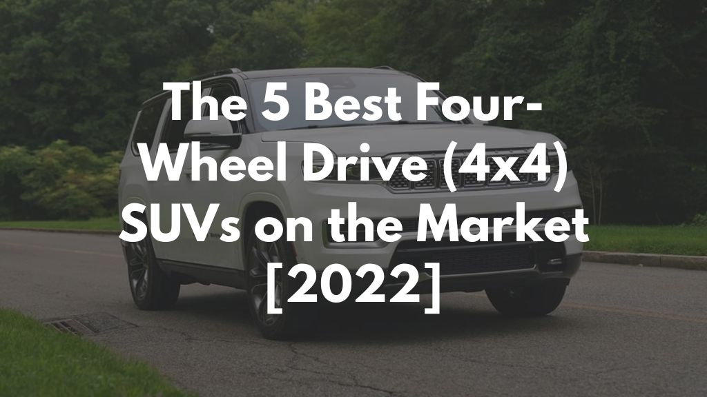 The 5 Best Four-Wheel Drive (4x4) SUVs on the Market [2022]