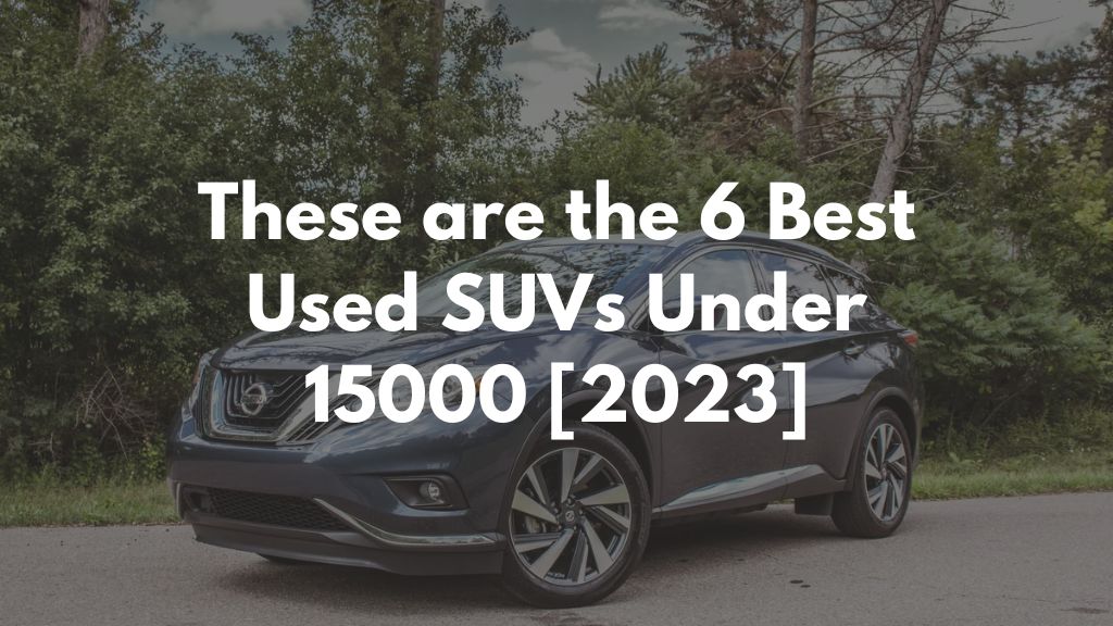 These are the 6 Best Used SUVs Under 15000 [2023]