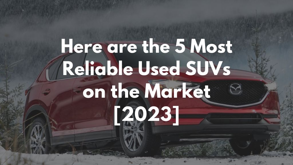 Here are the 5 Most Reliable Used SUVs on the Market [2023]