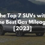 The Top 7 SUVs with the Best Gas Mileage [2023]