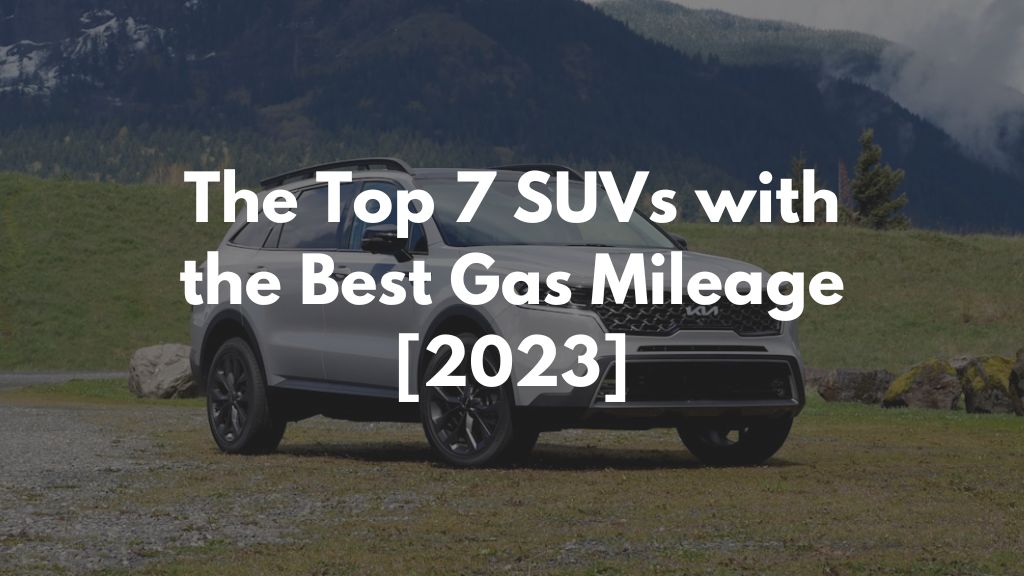 The Top 7 SUVs with the Best Gas Mileage [2023]