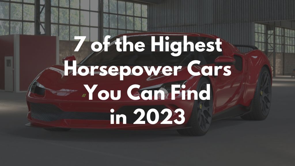 7 of the Highest Horsepower Cars You Can Find in 2023