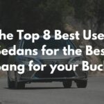The Top 8 Best Used Sedans for the Best Bang for your Buck