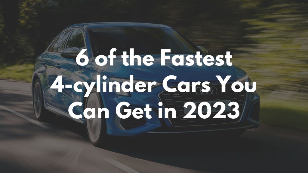 6 of the Fastest 4-cylinder Cars You Can Get in 2023