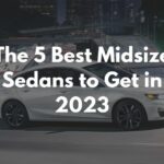 The 5 Best Midsize Sedans to Get in 2023