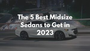 The 5 Best Midsize Sedans to Get in 2023