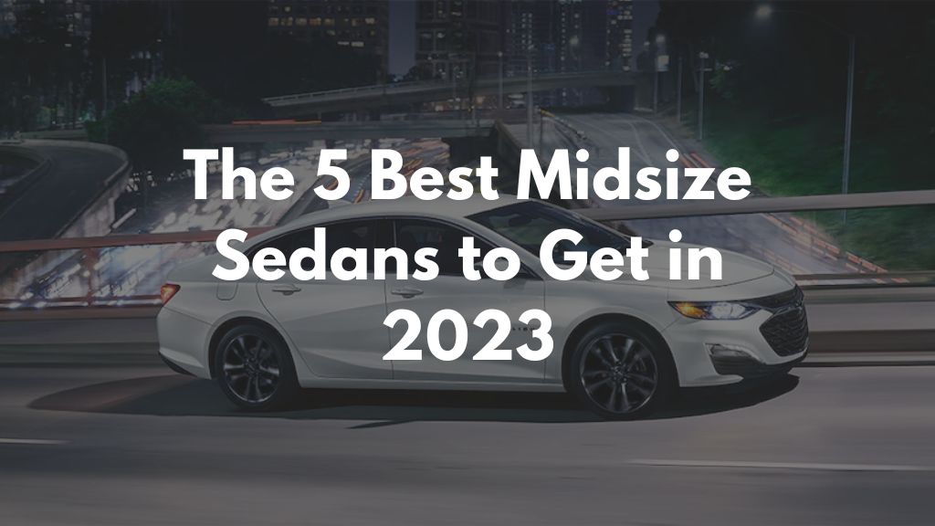 The 5 Best Midsize Sedans to Get in 2023