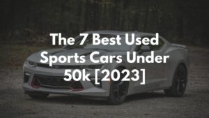 The 7 Best Used Sports Cars Under 50k [2023]