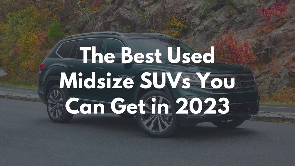 The Best Used Midsize SUVs You Can Get in 2023