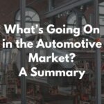 What’s Going On in the Automotive Market? A Summary