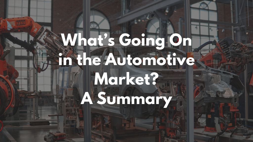 What’s Going On in the Automotive Market? A Summary