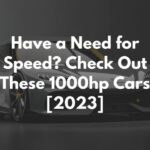 Have a Need for Speed? Check Out These 1000hp Cars [2023]