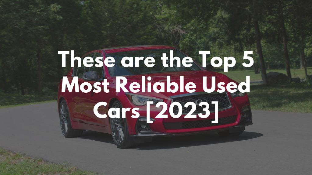 These are the Top 5 Most Reliable Used Cars [2023]