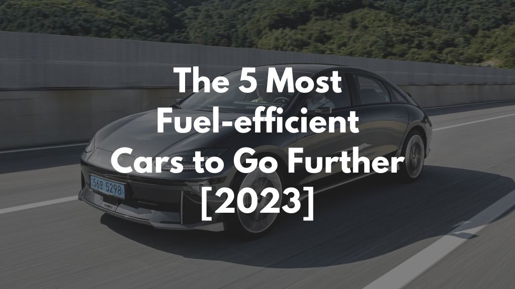 The 5 Most Fuel-efficient Cars to Go Further [2023]