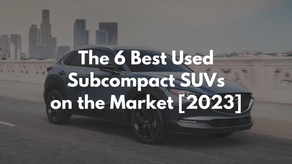 The 6 Best Used Subcompact SUVs on the Market [2023]