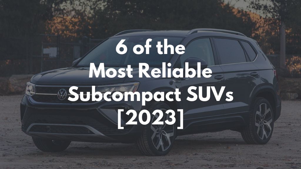 6 of the Most Reliable Subcompact SUVs [2023]
