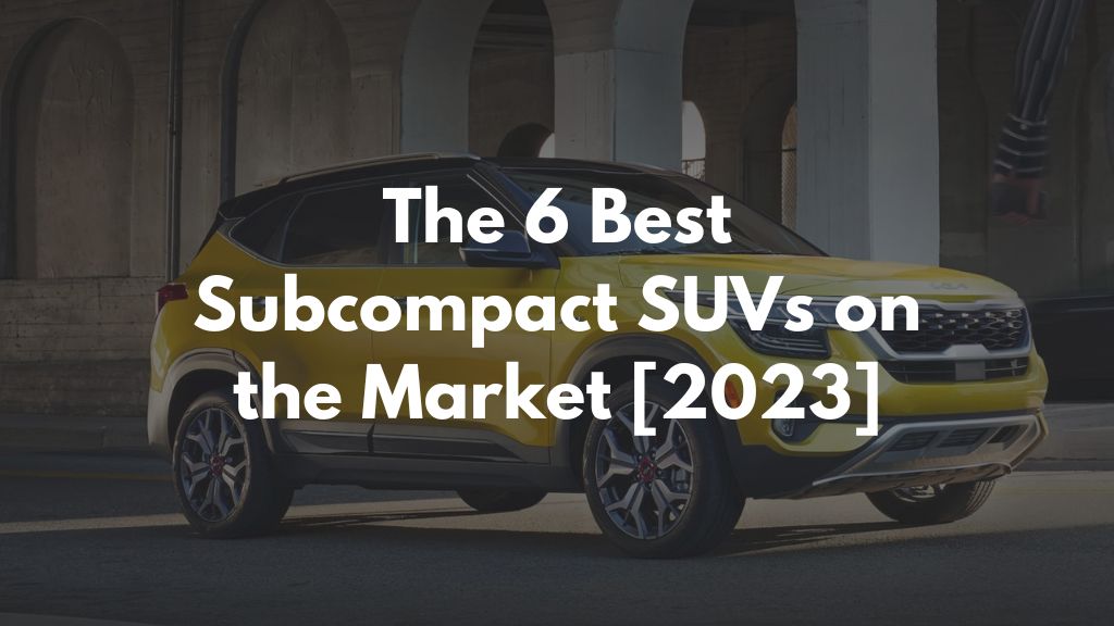 The 6 Best Subcompact SUVs on the Market 2023
