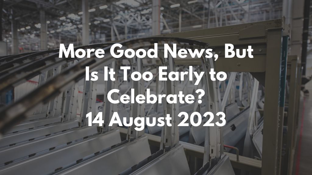 More Good News, But Is It Too Early to Celebrate? 14 August 2023